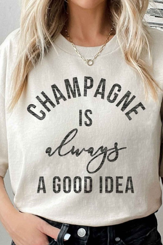 CHAMPAGNE IS ALWAYS A GOOD IDEA GRAPHIC TEE